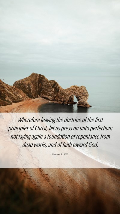 Picture 06 - Hebrews 6:1 ASV Mobile Phone Wallpaper - Wherefore leaving the doctrine of the first - Mobile Bible Verse Wallpaper