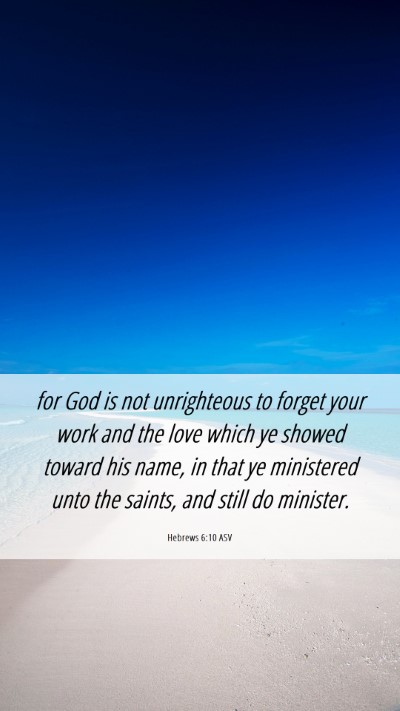 Picture 06 - Hebrews 6:10 ASV Mobile Phone Wallpaper - for God is not unrighteous to forget your work - Mobile Bible Verse Wallpaper