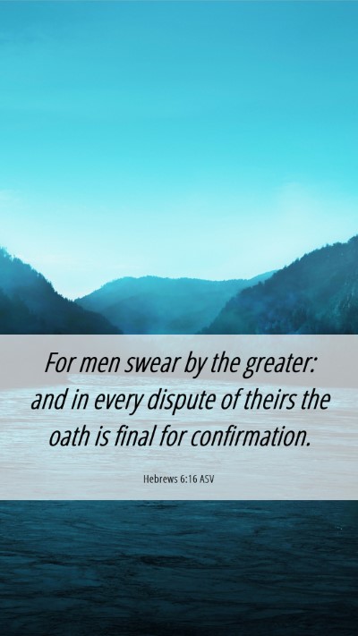 Picture 06 - Hebrews 6:16 ASV Mobile Phone Wallpaper - For men swear by the greater: and in every - Mobile Bible Verse Wallpaper