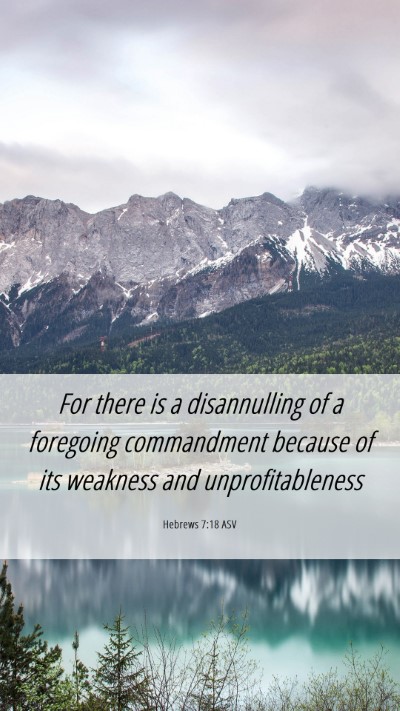 Picture 06 - Hebrews 7:18 ASV Mobile Phone Wallpaper - For there is a disannulling of a foregoing - Mobile Bible Verse Wallpaper
