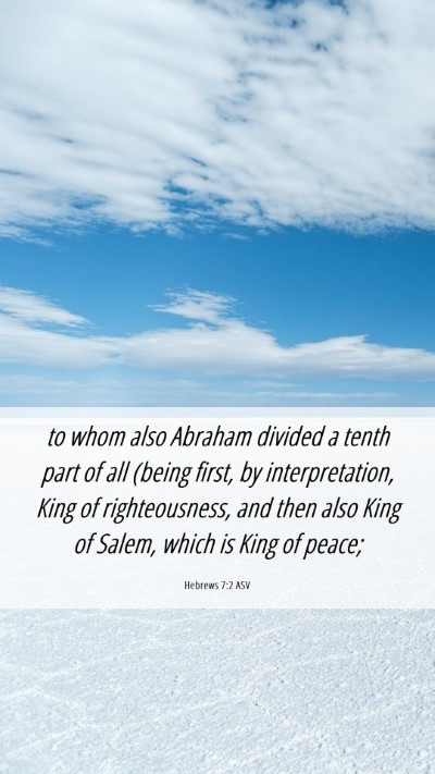 Picture 06 - Hebrews 7:2 ASV Mobile Phone Wallpaper - to whom also Abraham divided a tenth part of all - Mobile Bible Verse Wallpaper