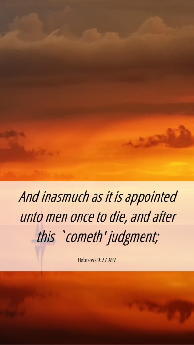 Picture 06 - Hebrews 9:27 ASV Mobile Phone Wallpaper - And inasmuch as it is appointed unto men once to - Mobile Bible Verse Wallpaper