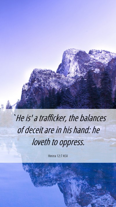 Picture 06 - Hosea 12:7 ASV Mobile Phone Wallpaper - `He is' a trafficker, the balances of deceit are - Mobile Bible Verse Wallpaper