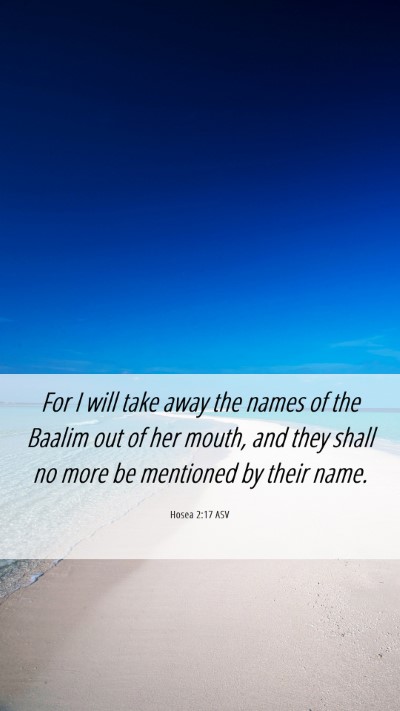 Picture 06 - Hosea 2:17 ASV Mobile Phone Wallpaper - For I will take away the names of the Baalim out - Mobile Bible Verse Wallpaper