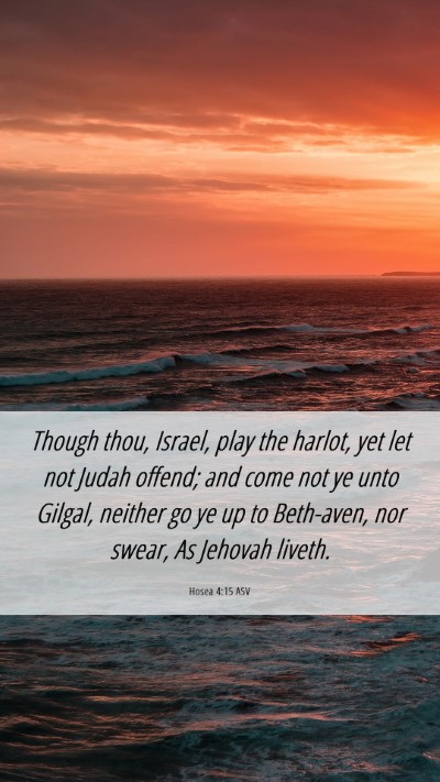 Picture 06 - Hosea 4:15 ASV Mobile Phone Wallpaper - Though thou, Israel, play the harlot, yet let not - Mobile Bible Verse Wallpaper