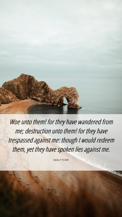 Picture 06 - Hosea 7:13 ASV Mobile Phone Wallpaper - Woe unto them! for they have wandered from me; - Mobile Bible Verse Wallpaper