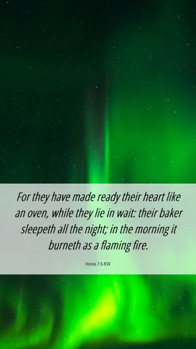 Picture 06 - Hosea 7:6 ASV Mobile Phone Wallpaper - For they have made ready their heart like an - Mobile Bible Verse Wallpaper