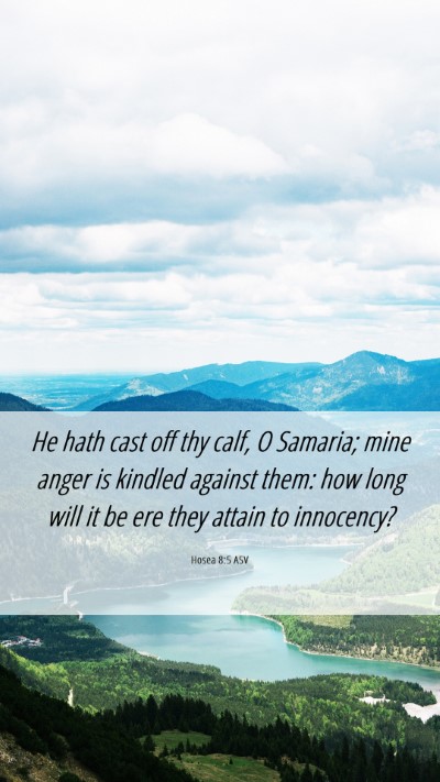 Picture 06 - Hosea 8:5 ASV Mobile Phone Wallpaper - He hath cast off thy calf, O Samaria; mine anger - Mobile Bible Verse Wallpaper