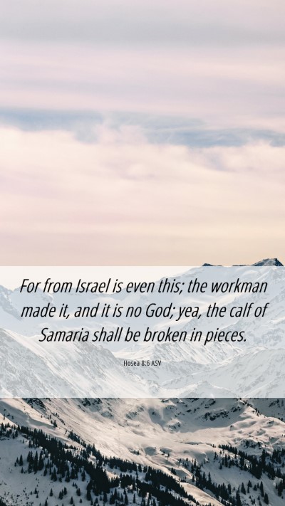 Picture 06 - Hosea 8:6 ASV Mobile Phone Wallpaper - For from Israel is even this; the workman made - Mobile Bible Verse Wallpaper