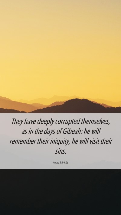 Picture 06 - Hosea 9:9 ASV Mobile Phone Wallpaper - They have deeply corrupted themselves, as in the - Mobile Bible Verse Wallpaper