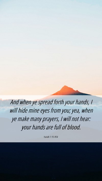 Picture 06 - Isaiah 1:15 ASV Mobile Phone Wallpaper - And when ye spread forth your hands, I will hide - Mobile Bible Verse Wallpaper