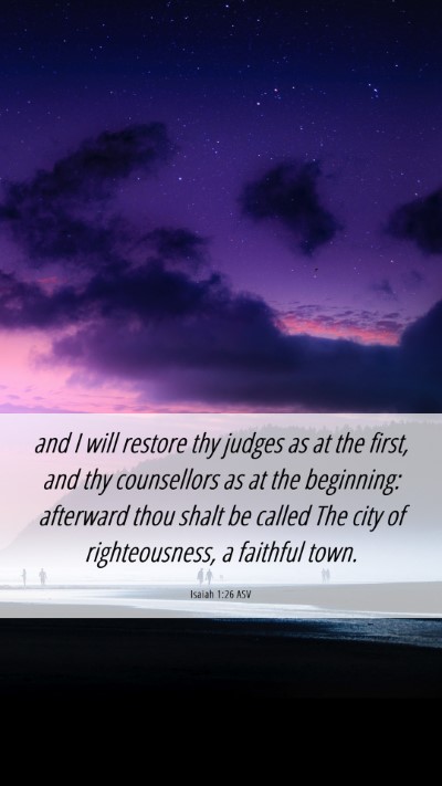Picture 06 - Isaiah 1:26 ASV Mobile Phone Wallpaper - and I will restore thy judges as at the first, - Mobile Bible Verse Wallpaper
