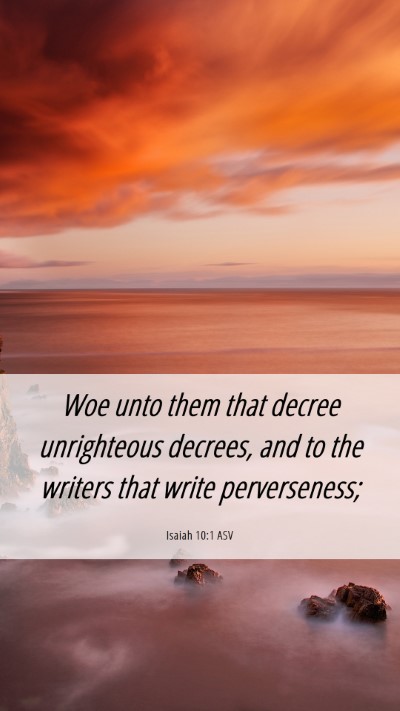 Picture 06 - Isaiah 10:1 ASV Mobile Phone Wallpaper - Woe unto them that decree unrighteous decrees, - Mobile Bible Verse Wallpaper