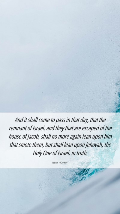 Picture 06 - Isaiah 10:20 ASV Mobile Phone Wallpaper - And it shall come to pass in that day, that the - Mobile Bible Verse Wallpaper
