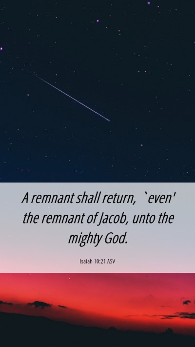 Picture 06 - Isaiah 10:21 ASV Mobile Phone Wallpaper - A remnant shall return, `even' the remnant of - Mobile Bible Verse Wallpaper
