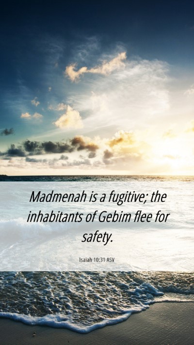 Picture 06 - Isaiah 10:31 ASV Mobile Phone Wallpaper - Madmenah is a fugitive; the inhabitants of Gebim - Mobile Bible Verse Wallpaper