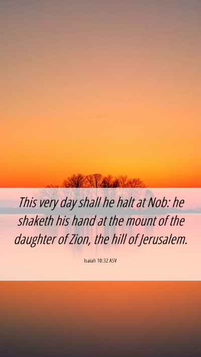Picture 06 - Isaiah 10:32 ASV Mobile Phone Wallpaper - This very day shall he halt at Nob: he shaketh - Mobile Bible Verse Wallpaper
