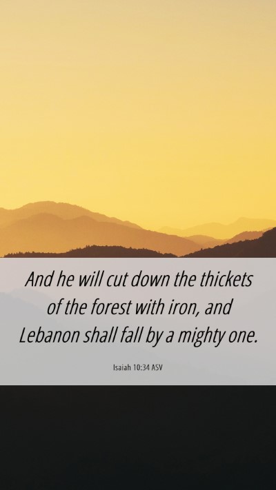 Picture 06 - Isaiah 10:34 ASV Mobile Phone Wallpaper - And he will cut down the thickets of the forest - Mobile Bible Verse Wallpaper