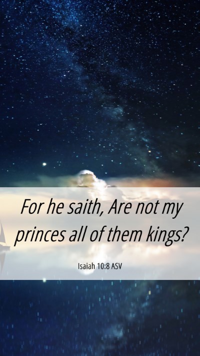 Picture 06 - Isaiah 10:8 ASV Mobile Phone Wallpaper - For he saith, Are not my princes all of them - Mobile Bible Verse Wallpaper