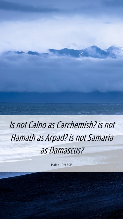 Picture 06 - Isaiah 10:9 ASV Mobile Phone Wallpaper - Is not Calno as Carchemish? is not Hamath as - Mobile Bible Verse Wallpaper