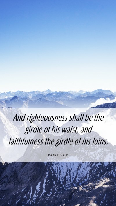 Picture 06 - Isaiah 11:5 ASV Mobile Phone Wallpaper - And righteousness shall be the girdle of his - Mobile Bible Verse Wallpaper
