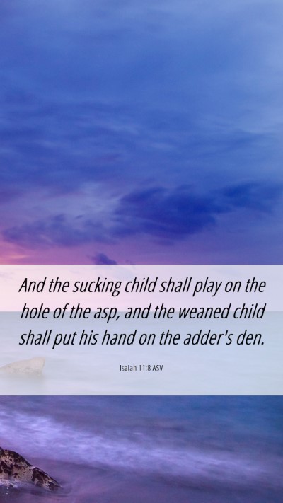 Picture 06 - Isaiah 11:8 ASV Mobile Phone Wallpaper - And the sucking child shall play on the hole of - Mobile Bible Verse Wallpaper