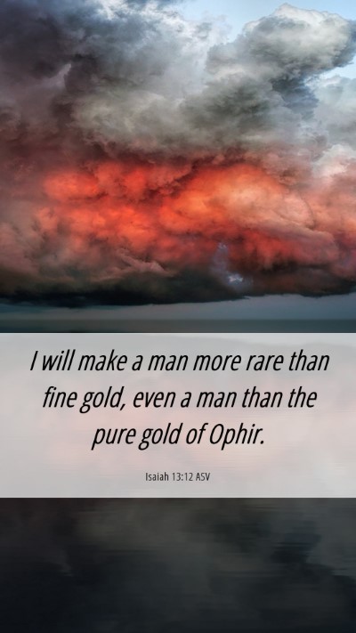 Picture 06 - Isaiah 13:12 ASV Mobile Phone Wallpaper - I will make a man more rare than fine gold, even - Mobile Bible Verse Wallpaper