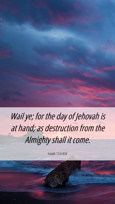 Picture 06 - Isaiah 13:6 ASV Mobile Phone Wallpaper - Wail ye; for the day of Jehovah is at hand; as - Mobile Bible Verse Wallpaper