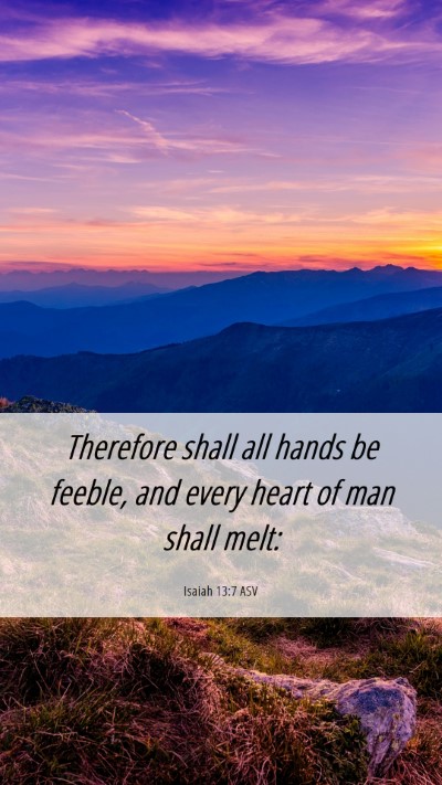 Picture 06 - Isaiah 13:7 ASV Mobile Phone Wallpaper - Therefore shall all hands be feeble, and every - Mobile Bible Verse Wallpaper