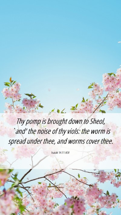 Picture 06 - Isaiah 14:11 ASV Mobile Phone Wallpaper - Thy pomp is brought down to Sheol, `and' the - Mobile Bible Verse Wallpaper