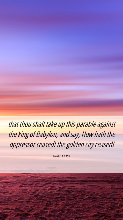 Picture 06 - Isaiah 14:4 ASV Mobile Phone Wallpaper - that thou shalt take up this parable against the - Mobile Bible Verse Wallpaper