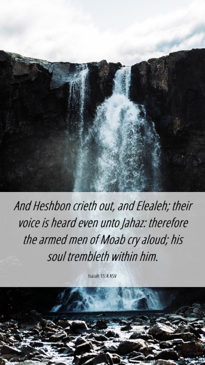 Picture 06 - Isaiah 15:4 ASV Mobile Phone Wallpaper - And Heshbon crieth out, and Elealeh; their voice - Mobile Bible Verse Wallpaper