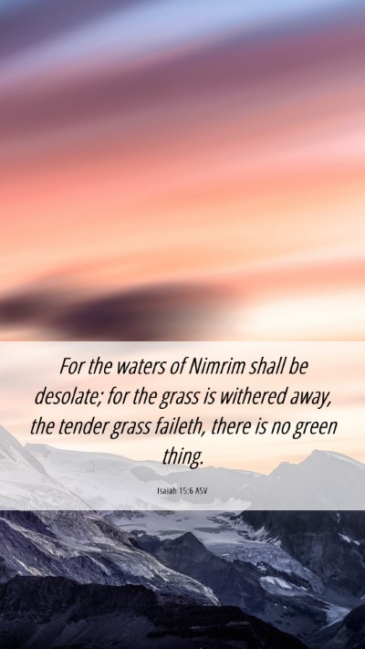 Picture 06 - Isaiah 15:6 ASV Mobile Phone Wallpaper - For the waters of Nimrim shall be desolate; for - Mobile Bible Verse Wallpaper