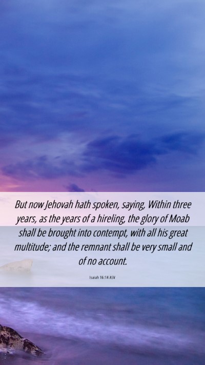 Picture 06 - Isaiah 16:14 ASV Mobile Phone Wallpaper - But now Jehovah hath spoken, saying, Within three - Mobile Bible Verse Wallpaper