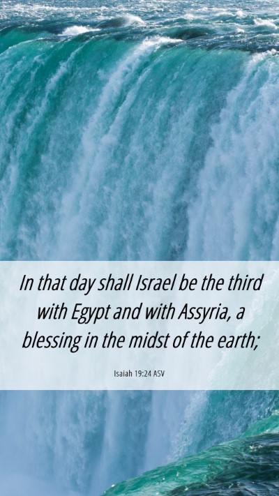 Picture 06 - Isaiah 19:24 ASV Mobile Phone Wallpaper - In that day shall Israel be the third with Egypt - Mobile Bible Verse Wallpaper