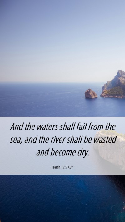 Picture 06 - Isaiah 19:5 ASV Mobile Phone Wallpaper - And the waters shall fail from the sea, and the - Mobile Bible Verse Wallpaper