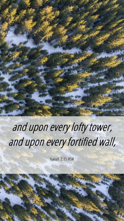 Picture 06 - Isaiah 2:15 ASV Mobile Phone Wallpaper - and upon every lofty tower, and upon every - Mobile Bible Verse Wallpaper