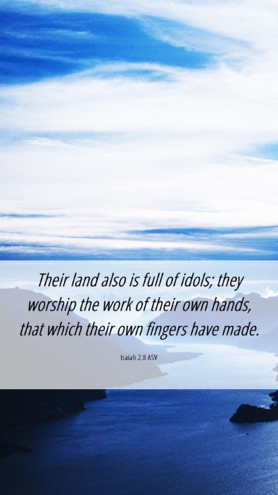 Picture 06 - Isaiah 2:8 ASV Mobile Phone Wallpaper - Their land also is full of idols; they worship - Mobile Bible Verse Wallpaper