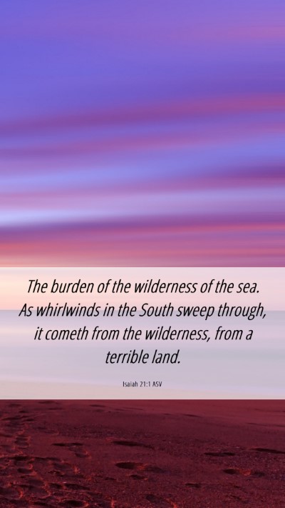 Picture 06 - Isaiah 21:1 ASV Mobile Phone Wallpaper - The burden of the wilderness of the sea. As - Mobile Bible Verse Wallpaper