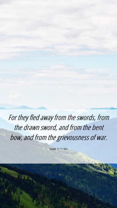 Picture 06 - Isaiah 21:15 ASV Mobile Phone Wallpaper - For they fled away from the swords, from the - Mobile Bible Verse Wallpaper
