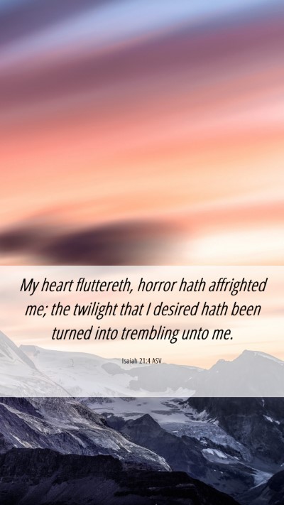 Picture 06 - Isaiah 21:4 ASV Mobile Phone Wallpaper - My heart fluttereth, horror hath affrighted me; - Mobile Bible Verse Wallpaper