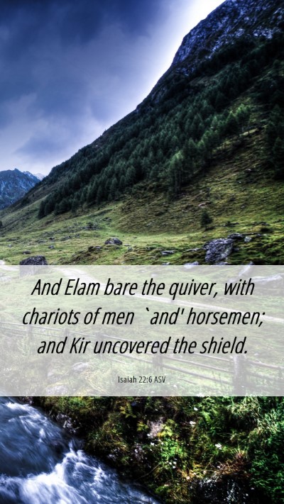 Picture 06 - Isaiah 22:6 ASV Mobile Phone Wallpaper - And Elam bare the quiver, with chariots of men - Mobile Bible Verse Wallpaper