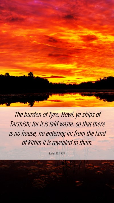 Picture 06 - Isaiah 23:1 ASV Mobile Phone Wallpaper - The burden of Tyre. Howl, ye ships of Tarshish; - Mobile Bible Verse Wallpaper