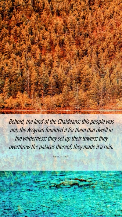 Picture 06 - Isaiah 23:13 ASV Mobile Phone Wallpaper - Behold, the land of the Chaldeans: this people - Mobile Bible Verse Wallpaper