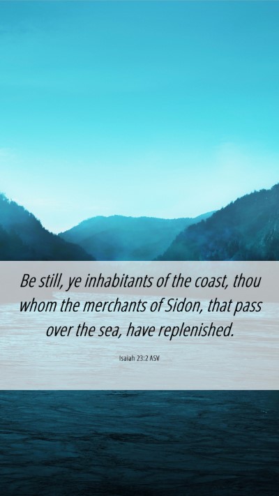 Picture 06 - Isaiah 23:2 ASV Mobile Phone Wallpaper - Be still, ye inhabitants of the coast, thou whom - Mobile Bible Verse Wallpaper