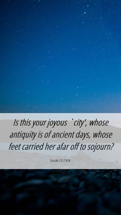 Picture 06 - Isaiah 23:7 ASV Mobile Phone Wallpaper - Is this your joyous `city', whose antiquity is of - Mobile Bible Verse Wallpaper