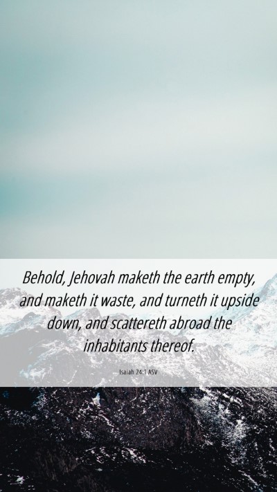 Picture 06 - Isaiah 24:1 ASV Mobile Phone Wallpaper - Behold, Jehovah maketh the earth empty, and - Mobile Bible Verse Wallpaper