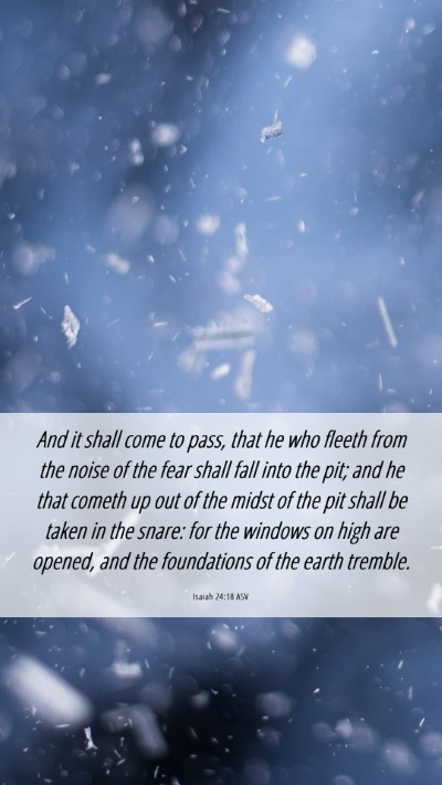 Picture 06 - Isaiah 24:18 ASV Mobile Phone Wallpaper - And it shall come to pass, that he who fleeth - Mobile Bible Verse Wallpaper