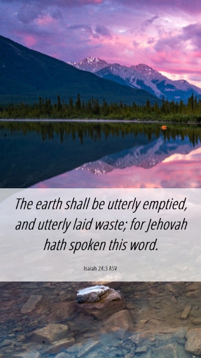 Picture 06 - Isaiah 24:3 ASV Mobile Phone Wallpaper - The earth shall be utterly emptied, and utterly - Mobile Bible Verse Wallpaper
