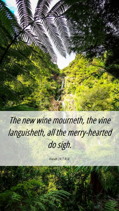 Picture 06 - Isaiah 24:7 ASV Mobile Phone Wallpaper - The new wine mourneth, the vine languisheth, all - Mobile Bible Verse Wallpaper